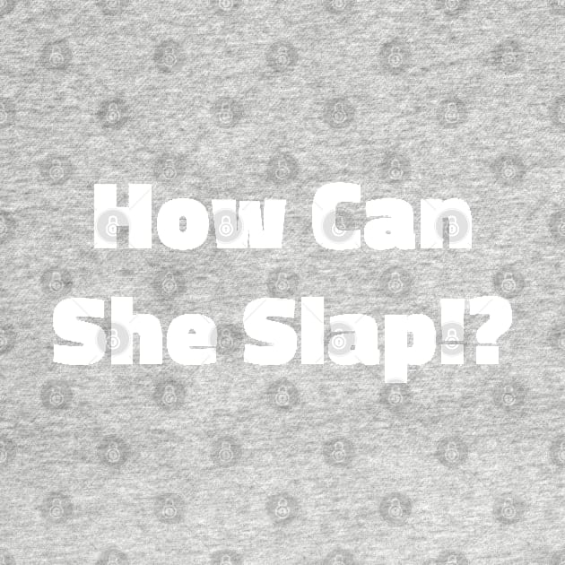 How Can She Slap!? by SubtleSplit